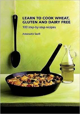 Cover for Antoinette Savill · Learn to Cook Wheat, Gluten and Dairy Free (Taschenbuch) (2009)