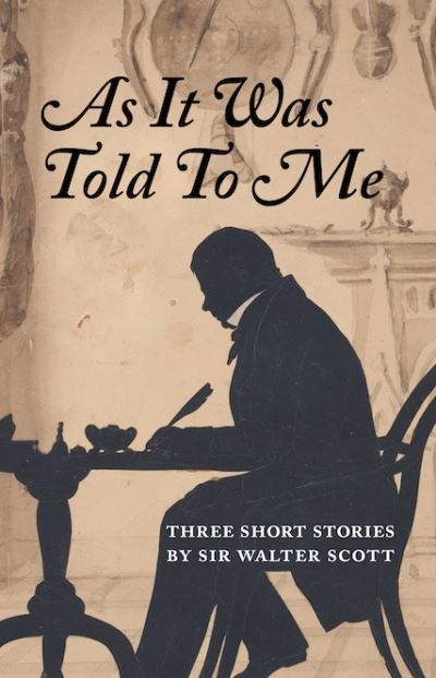 Cover for Sir Walter Scott · As It Was Told To Me: Three Short Stories by Sir Walter Scott (Paperback Book) (2022)