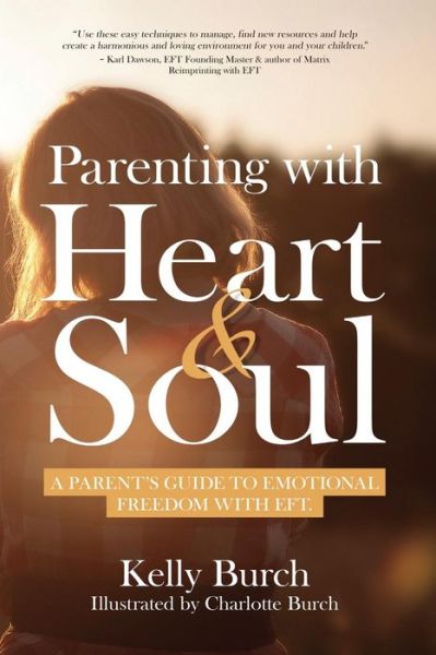 Cover for Kelly Burch · Parenting with Heart &amp; Soul: A Parent's Guide to Emotional Freedom with EFT (Paperback Book) (2014)