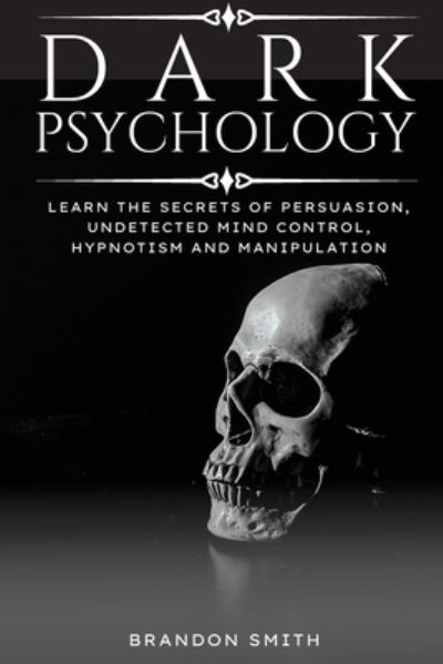 Cover for Brandon Smith · Dark Psychology: Learn The Secrets of Persuasion, Undetected Mind Control, Hypnotism and Manipulation (Paperback Book) (2021)