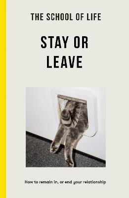 Cover for The School of Life · The School of Life - Stay or Leave: How to remain in, or end, your relationship (Paperback Bog) (2024)