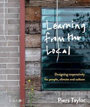 Cover for Piers Taylor · Learning from the Local: Designing responsively for people, climate and culture (Hardcover Book) (2025)
