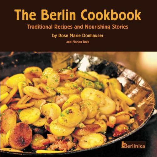 Cover for Rose Marie Donhauser · The Berlin Cookbook. Traditional Recipes and Nourishing Stories. The First and Only Cookbook from Berlin, Germany (Paperback Book) (2010)