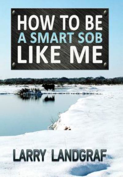 Cover for Larry Landgraf · How to Be a Smart Sob Like Me (Hardcover Book) (2017)