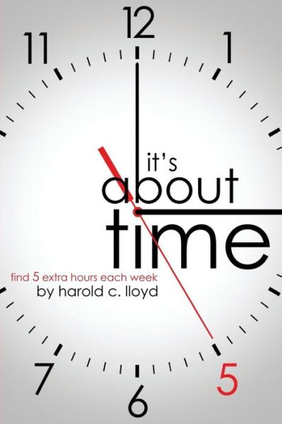 It's About Time - Harold C Lloyd - Książki - Raphel Marketing. - 9781938406508 - 29 kwietnia 2010