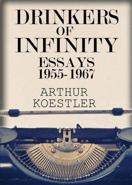 Drinkers of Infinity - Arthur Koestler - Books - One 70 Press - 9781939438508 - November 1, 1968