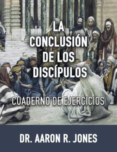 Cover for Aaron R Jones · La Conclusion de los Discipulos (Pocketbok) (2019)