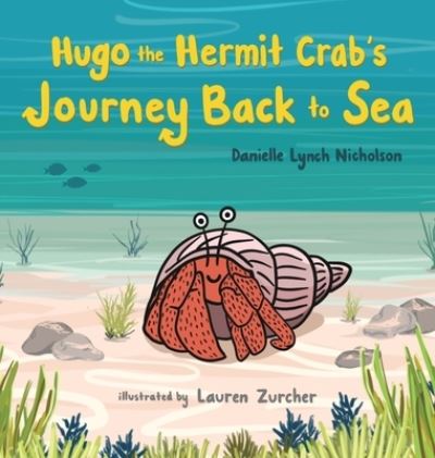 Cover for Danielle Lynch Nicholson · Hugo the Hermit Crab's Journey Back to Sea (Buch) (2022)