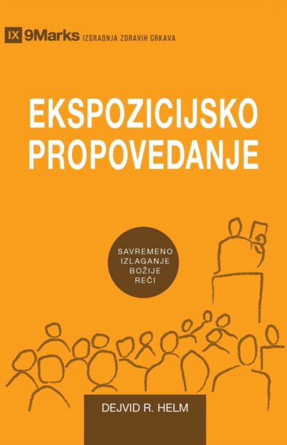 Cover for David Helm · Ekspozicijsko Propovedanje (Expositional Preaching) (Serbian): How We Speak God's Word Today - Building Healthy Churches (Serbian) (Paperback Book) (2020)