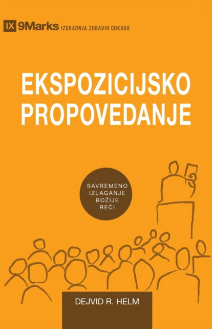 Ekspozicijsko Propovedanje (Expositional Preaching) (Serbian): How We Speak God's Word Today - Building Healthy Churches (Serbian) - David Helm - Books - 9marks - 9781951474508 - August 10, 2020