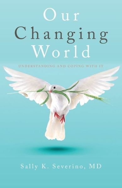 Cover for Severino, Sally K, M D · Our Changing World: Understanding and Coping with It (Paperback Book) (2020)