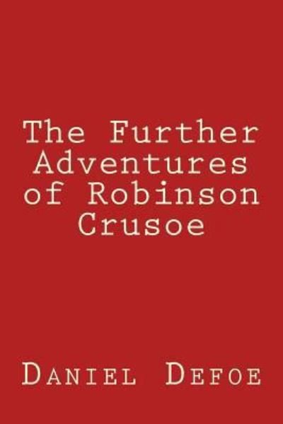 The Further Adventures of Robinson Crusoe - Daniel Defoe - Bøger - Createspace Independent Publishing Platf - 9781975867508 - 30. august 2017