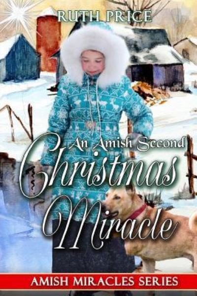 An Amish Second Christmas Miracle - Ruth Price - Bücher - Createspace Independent Publishing Platf - 9781979223508 - 28. Oktober 2017
