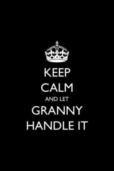 Cover for Casey Love · Keep Calm and Let Granny Handle It (Paperback Bog) (2018)