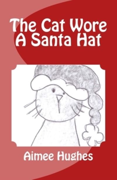 Cover for Aimee Hughes · The Cat Wore A Santa Hat (Paperback Book) (2017)