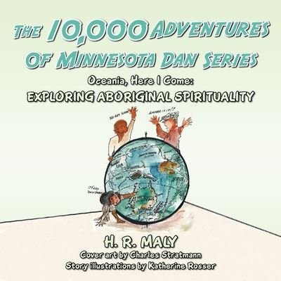 Cover for H R Maly · The 10,000 Adventures of Minnesota Dan: Oceania, Here I Come: Exploring Aboriginal Spirituality (Paperback Book) (2021)