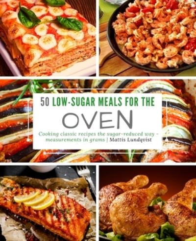 Cover for Mattis Lundqvist · 50 Low-Sugar Meals for the Oven (Paperback Book) (2018)