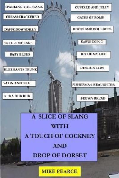Cover for Mike Pearce · A slice of Slang with a touch of Cockney and drop of Dorset (Taschenbuch) (2018)