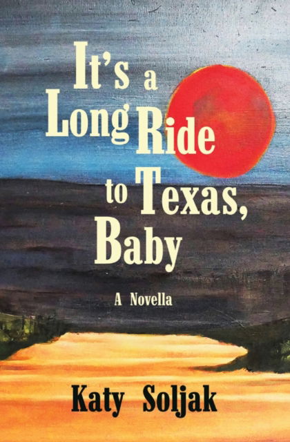 Cover for Katy Soljak · It's a Long Ride to Texas, Baby (Paperback Book) (2022)