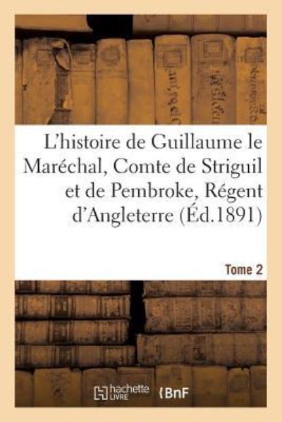 Cover for Paul Meyer · L'Histoire de Guillaume Le Marechal, Comte de Striguil Et de Pembroke T. 2 (Paperback Book) (2017)