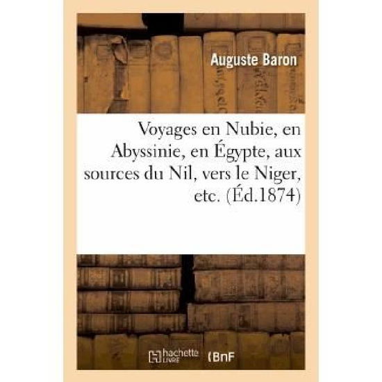 Cover for Baron-a · Voyages en Nubie, en Abyssinie, en Egypte, Aux Sources Du Nil, Vers Le Niger, Etc. (Paperback Book) [French edition] (2013)