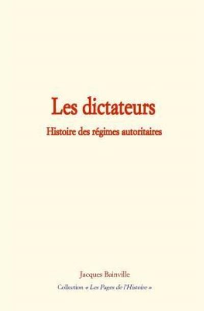 Les Dictateurs - Jacques Bainville - Boeken - Editions Le Mono - 9782366594508 - 20 juni 2017