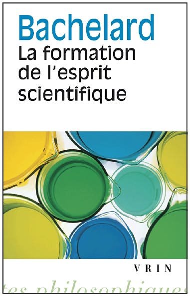 Cover for Gaston Bachelard · La Formation De L'esprit Scientifique: Contribution a Une Psychanalyse De La Connaissance (Bibliotheque Des Textes Philosophiques) (French Edition) (Paperback Book) [French edition] (1993)