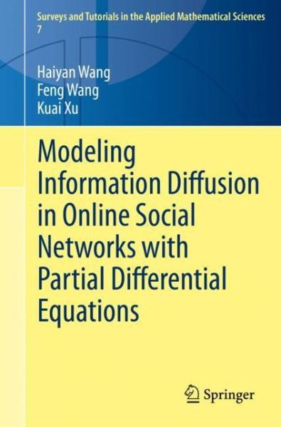 Cover for Haiyan Wang · Modeling Information Diffusion in Online Social Networks with Partial Differential Equations - Surveys and Tutorials in the Applied Mathematical Sciences (Paperback Book) [1st ed. 2020 edition] (2020)