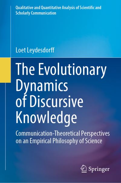 Cover for Loet Leydesdorff · The Evolutionary Dynamics of Discursive Knowledge: Communication-Theoretical Perspectives on an Empirical Philosophy of Science - Qualitative and Quantitative Analysis of Scientific and Scholarly Communication (Hardcover Book) [1st ed. 2021 edition] (2021)