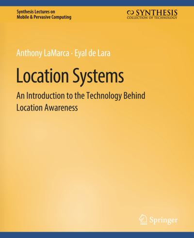 Cover for Anthony LaMarca · Location Systems: An Introduction to the Technology Behind Location Awareness - Synthesis Lectures on Mobile &amp; Pervasive Computing (Paperback Book) (2008)