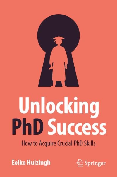 Cover for Eelko K.R.E. Huizingh · Unlocking PhD Success: How to Acquire Crucial PhD Skills (Pocketbok) [1st ed. 2023 edition] (2023)