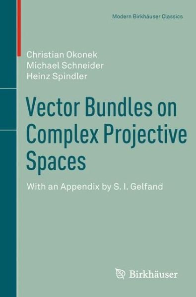 Vector Bundles on Complex Projective Spaces: With an Appendix by S. I. Gelfand - Modern Birkhauser Classics - Christian Okonek - Kirjat - Springer Basel - 9783034801508 - torstai 7. heinäkuuta 2011