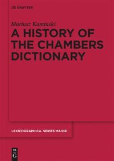 Cover for Mariusz Kaminski · A History of the Chambers Dictionary (Lexicographica Series Major) (Hardcover Book) (2013)