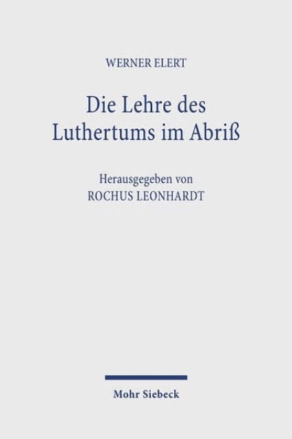 Cover for Werner Elert · Die Lehre des Luthertums im Abriß: 1. Auflage 1924, 2. Auflage 1926. Neu ediert, eingeleitet und mit Erlauterungen versehen (Taschenbuch) (2024)