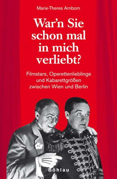 War'n Sie schon mal in mich verliebt?: Filmstars, Operettenlieblinge und Kabarettgrossen zwischen Wien und Berlin - Marie-Theres Arnbom - Böcker - Bohlau Verlag - 9783205775508 - 6 oktober 2006