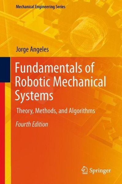 Jorge Angeles · Fundamentals of Robotic Mechanical Systems: Theory, Methods, and Algorithms - Mechanical Engineering Series (Gebundenes Buch) [4th ed. 2014 edition] (2013)