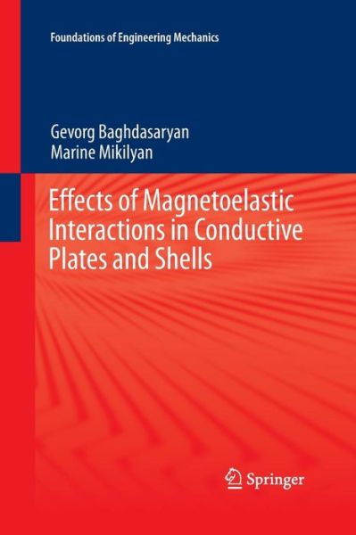 Cover for Gevorg Baghdasaryan · Effects of Magnetoelastic Interactions in Conductive Plates and Shells - Foundations of Engineering Mechanics (Paperback Book) [Softcover reprint of the original 1st ed. 2016 edition] (2016)