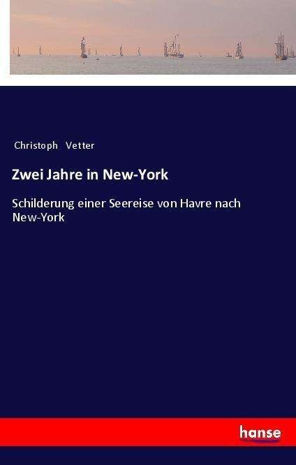 Zwei Jahre in New-York - Vetter - Books -  - 9783337362508 - November 14, 2022