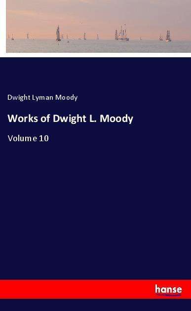 Works of Dwight L. Moody - Moody - Książki -  - 9783337672508 - 