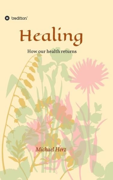 Cover for Michael Herz · Healing - How our health returns (Innbunden bok) (2021)
