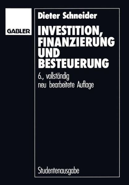 Investition, Finanzierung und Besteuerung - Dieter Schneider - Bücher - Gabler - 9783409137508 - 1991