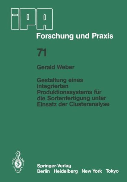 Cover for G. Weber · Gestaltung eines Integrierten Produktionssystems fur die Sortenfertigung Unter Einsatz der Clusteranalyse - IPA-IAO - Forschung und Praxis (Paperback Book) [German edition] (1983)