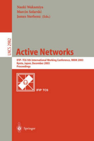 Cover for Naoki Wakamiya · Active Networks: Ifip Tc6 5th International Workshop, Iwan 2003, Kyoto, Japan, December 10-12, 2003, Revised Papers - Lecture Notes in Computer Science (Taschenbuch) (2004)