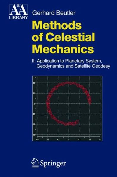 Cover for Gerhard Beutler · Methods of Celestial Mechanics: Volume II: Application to Planetary System, Geodynamics and Satellite Geodesy - Astronomy and Astrophysics Library (Bok) [2005 edition] (2004)