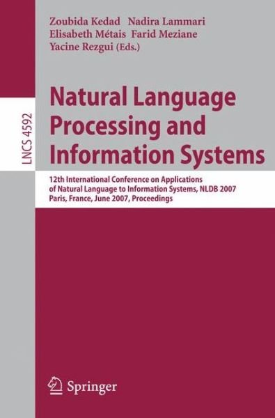 Cover for Zoubida Kedad · Natural Language Processing and Information Systems: 12th International Conference on Applications of Natural Language to Information Systems, NLDB 2007, Paris, France, June 27-29, 2007,   Proceedings - Lecture Notes in Computer Science (Paperback Bog) [2007 edition] (2007)