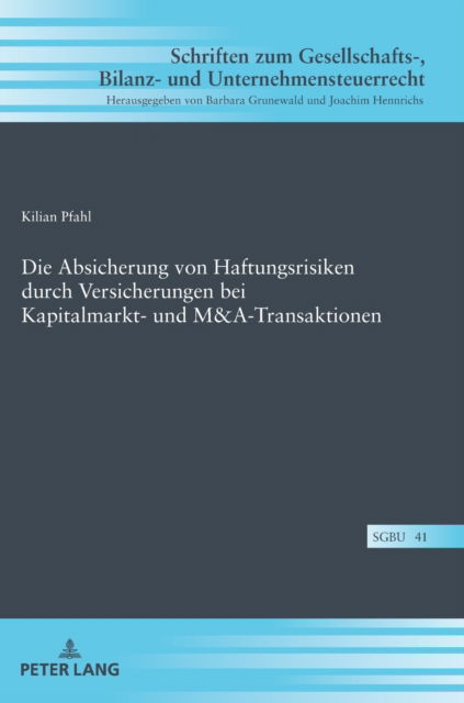 Die Absicherung von Haftungsrisiken durch Versicherungen bei Kapitalmarkt- und M&A-Transaktionen - Schriften Zum Gesellschafts-, Bilanz- Und Unternehmensteuerr - Kilian Pfahl - Books - Peter Lang D - 9783631884508 - July 28, 2022