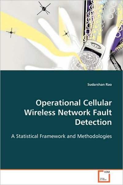 Cover for Sudarshan Rao · Operational Cellular Wireless Network Fault Detection: a Statistical Framework and Methodologies (Taschenbuch) (2008)