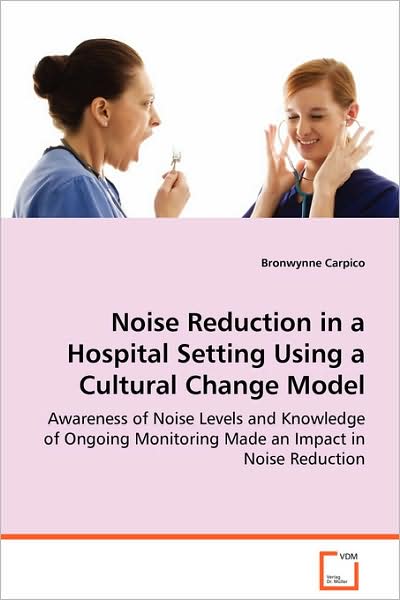 Cover for Bronwynne Carpico · Noise Reduction in a Hospital Setting Using a Cultural Change Model (Paperback Book) (2008)