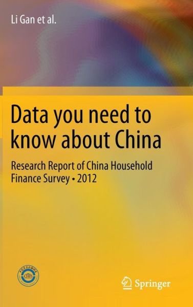 Data you need to know about China: Research Report of China Household Finance Survey•2012 - Li Gan - Bücher - Springer-Verlag Berlin and Heidelberg Gm - 9783642381508 - 2. September 2013