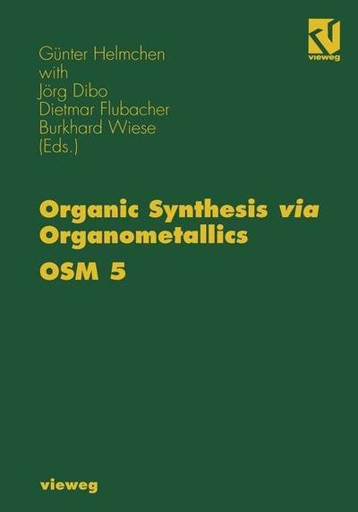 Cover for G Nter Helmchen · Organic Synthesis via Organometallics OSM 5: Proceedings of the Fifth Symposium in Heidelberg, September 26 to 28, 1996 (Pocketbok) [Softcover reprint of the original 1st ed. 1997 edition] (2012)